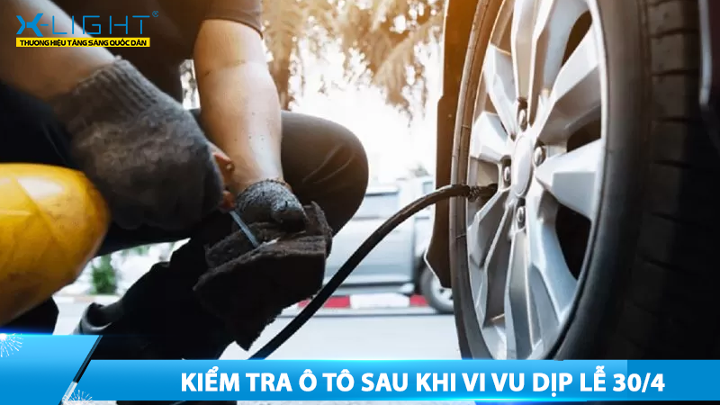 Kiểm tra ô tô sau khi vi vu dịp lễ 30/4
