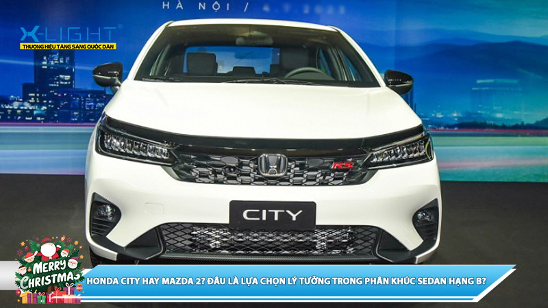HONDA CITY HAY MAZDA 2? ĐÂU LÀ LỰA CHỌN LÝ TƯỞNG TRONG PHÂN KHÚC SEDAN HẠNG B?