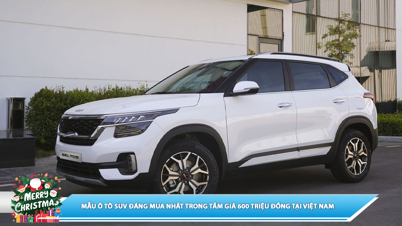 MẪU Ô TÔ SUV ĐÁNG MUA NHẤT TRONG TẦM GIÁ 600 TRIỆU ĐỒNG TẠI VIỆT NAM