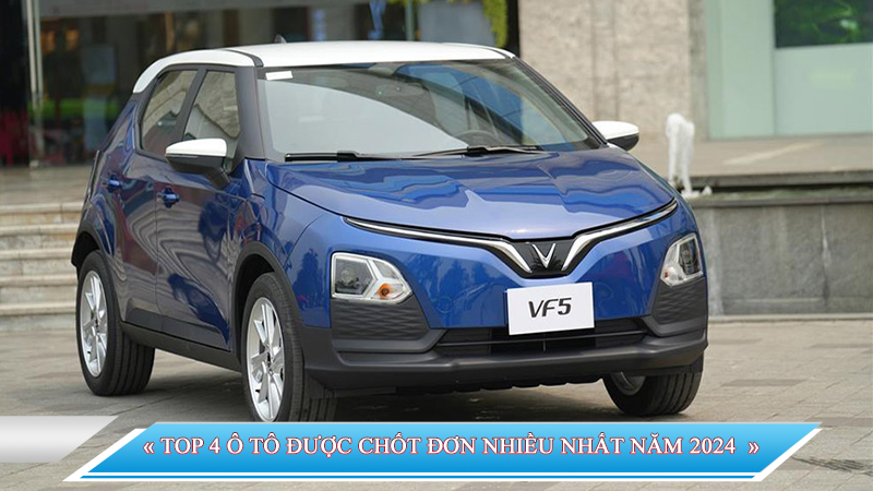 TOP 4 Ô TÔ ĐƯỢC CHỐT ĐƠN NHIỀU NHẤT NĂM 2024 - CUỘC ĐUA KHÔNG NGỪNG NGHỈ