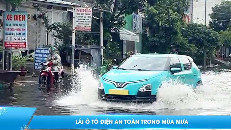 Lái ô tô điện an toàn trong mùa mưa: Những lưu ý quan trọng tài xế cần biết
