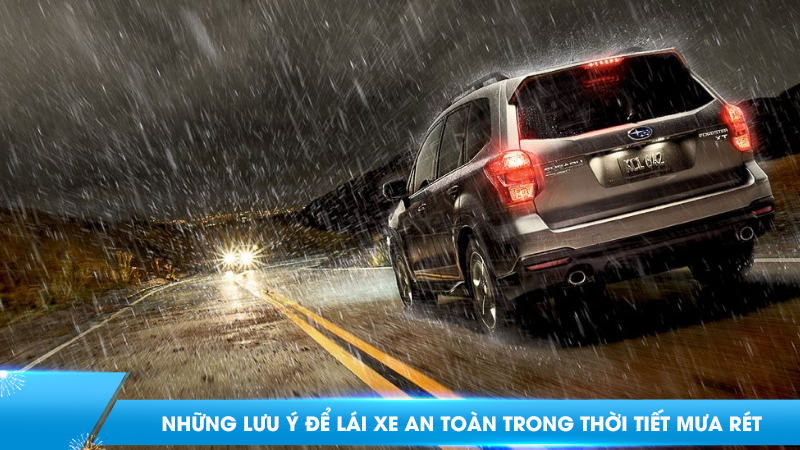 Những lưu ý để lái xe an toàn trong thời tiết mưa rét mà tài xế không nên bỏ qua