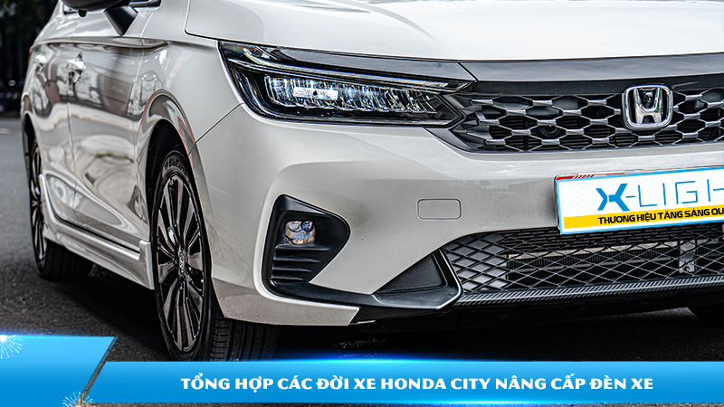 Tổng hợp các đời xe Honda City nâng cấp đèn xe | Nâng cấp đèn X-Light chính hãng