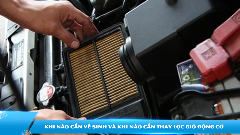 Khi nào cần vệ sinh và khi nào cần thay lọc gió động cơ?