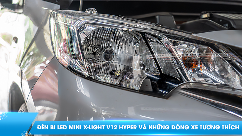 Nâng cấp đèn xe | Đèn bi LED Mini X-Light V12 Hyper và những dòng xe tương thích