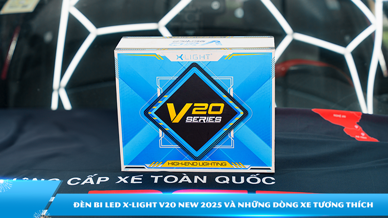 Nâng cấp đèn xe | Đèn bi LED X-Light V20 New 2025 và những dòng xe tương thích