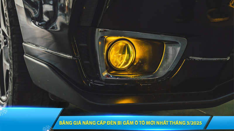 BẢNG GIÁ NÂNG CẤP ĐÈN BI GẦM Ô TÔ MỚI NHẤT THÁNG 3/2025