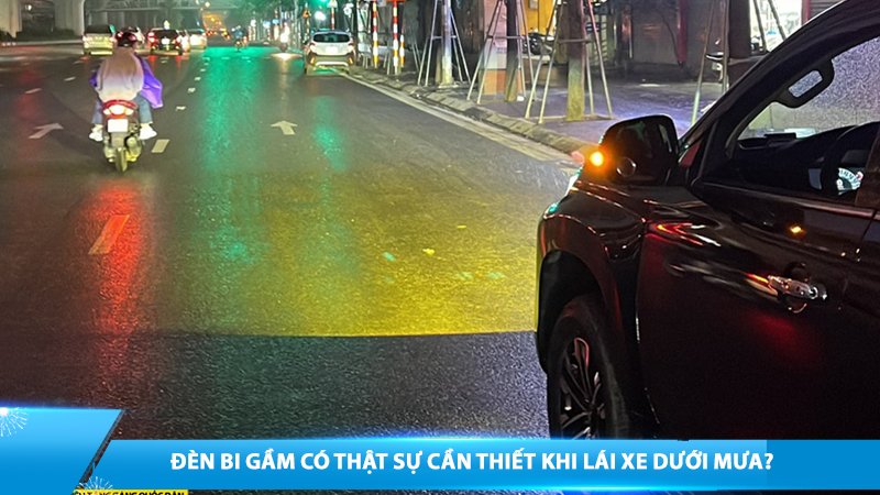 Đèn bi gầm ô tô có thật sự cần thiết khi lái xe dưới mưa?