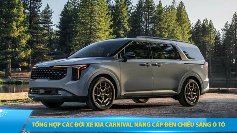 TỔNG HỢP CÁC ĐỜI XE KIA CARNIVAL NÂNG CẤP ĐÈN CHIẾU SÁNG Ô TÔ CỦA THƯƠNG HIỆU X-LIGHT