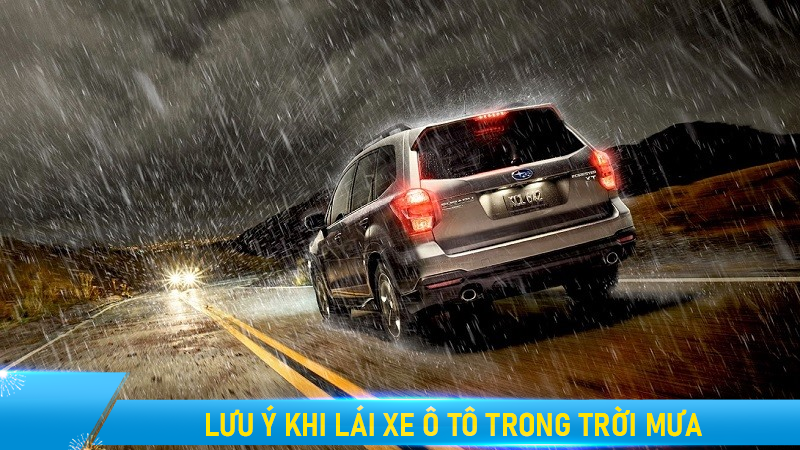 Lưu ý khi điều khiển ô tô trong ngày mưa