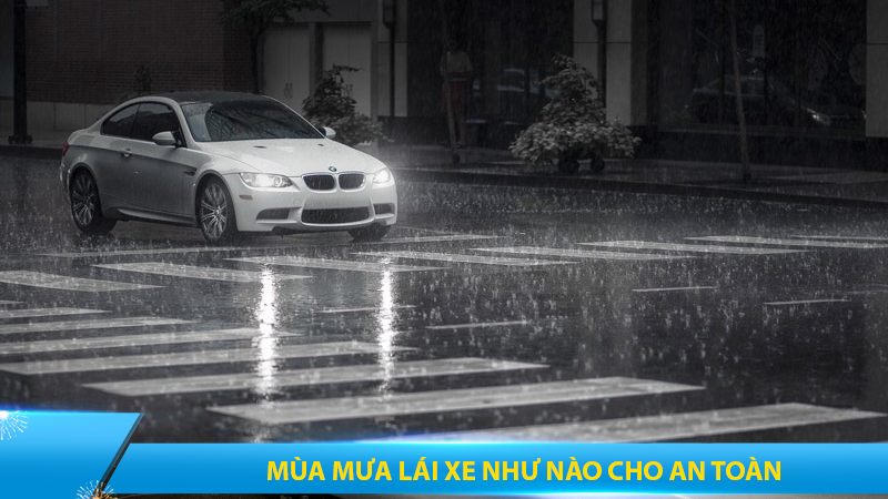 Mùa mưa lái xe như thế nào cho an toàn?