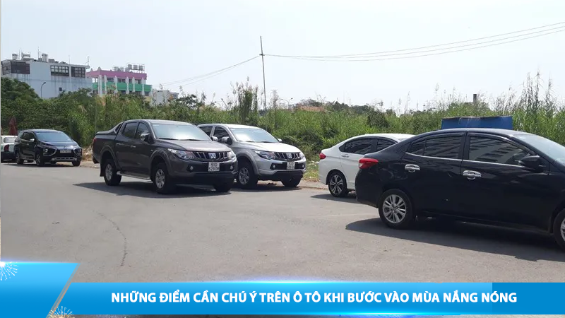 Những điểm cần chú ý trên ô tô khi bước vào mùa nắng nóng