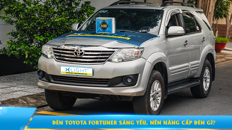 Đèn Toyota Fortuner sáng yếu, nên nâng cấp đèn gì?
