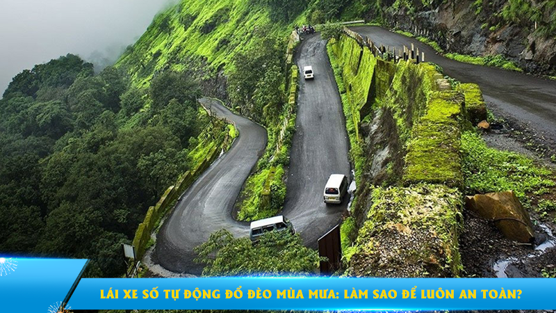 Lái xe số tự động đổ đèo mùa mưa: Làm sao để luôn an toàn?