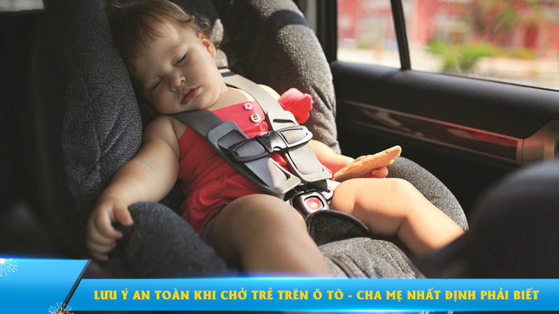 Lưu ý an toàn khi chở trẻ trên ô tô - Cha mẹ nhất định phải phải biết