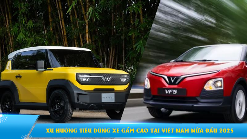 Xu hướng tiêu dùng xe gầm cao tại Việt Nam nửa đầu 2025: SUV và Crossover tiếp tục chiếm ưu thế