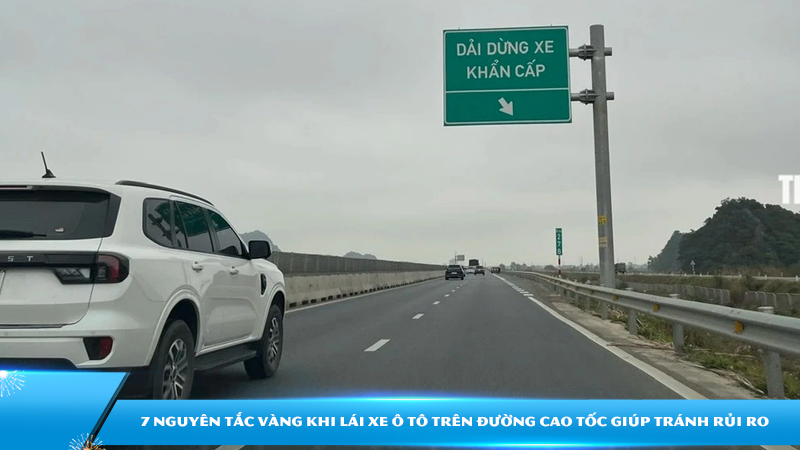 7 Nguyên tắc vàng khi lái xe ô tô trên đường cao tốc giúp tránh rủi ro
