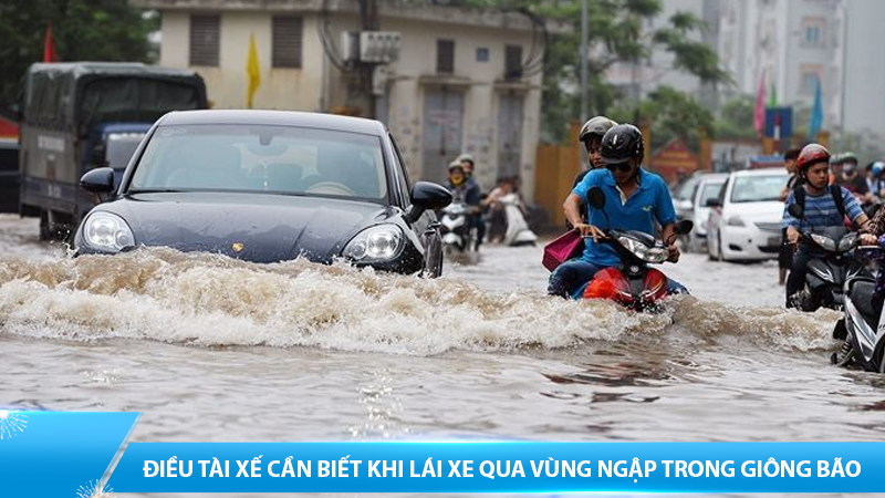 Điều tài xế cần biết khi lái xe qua vùng ngập trong giông bão