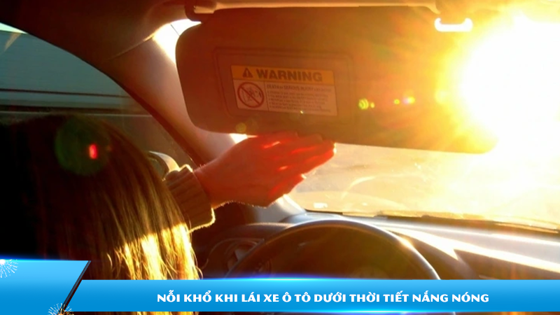 Nỗi khổ khi lái xe ô tô dưới thời tiết nắng nóng