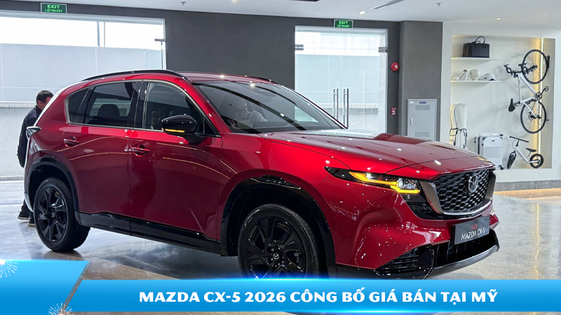 Mazda CX-5 2026 và chiến lược giá thông minh giúp SUV Nhật giữ vững lợi thế tại Mỹ