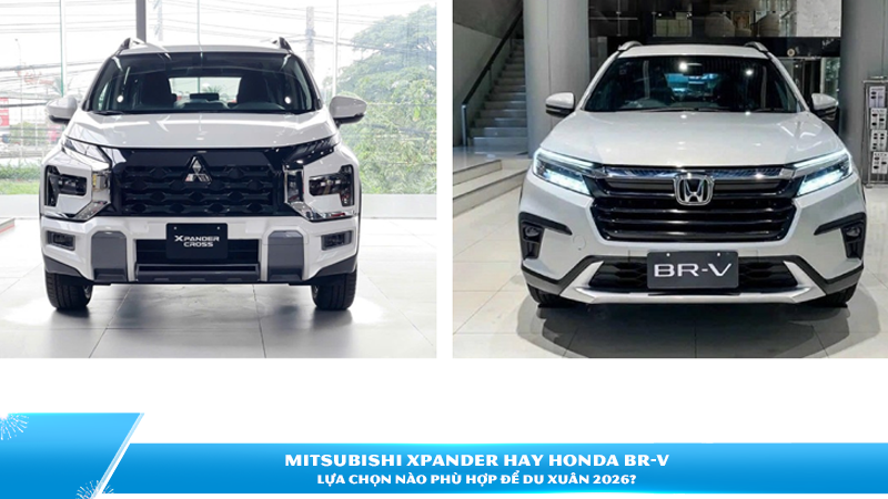 Mitsubishi Xpander hay Honda BR-V: Lựa chọn nào phù hợp để du xuân 2026?