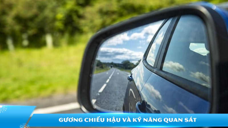 Gương chiếu hậu và kỹ năng quan sát: “Lớp áo giáp” thầm lặng bảo vệ tài xế trên mọi hành trình