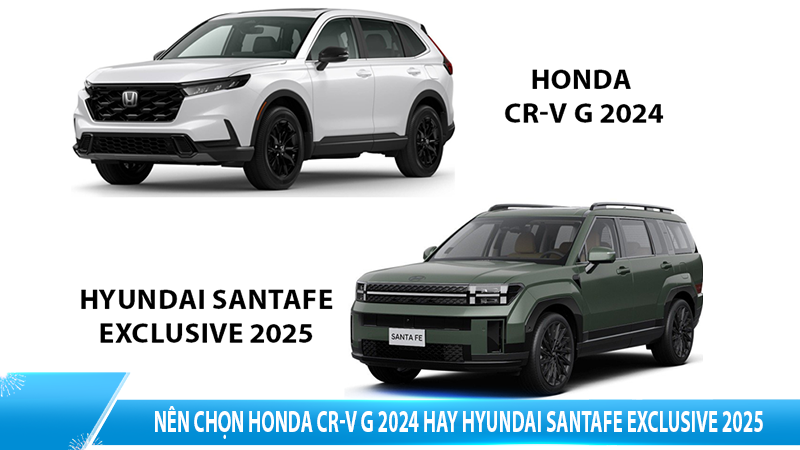 Nên chọn Honda CR-V G 2024 hay Hyundai SantaFe Exclusive 2025?