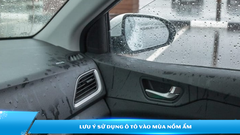 Lưu ý sử dụng ô tô vào mùa nồm ẩm