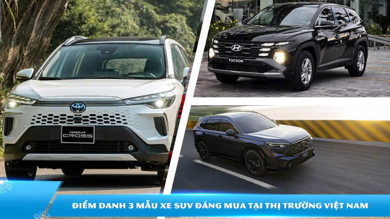 Điểm danh 3 mẫu xe SUV đáng mua tại thị trường Việt Nam