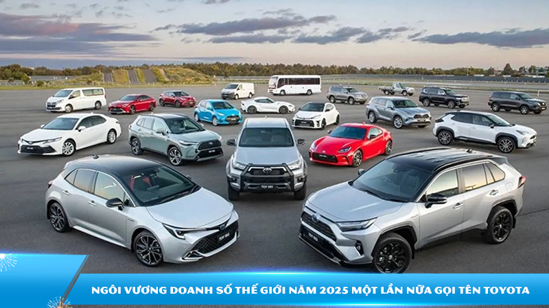 Ngôi vương doanh số thế giới năm 2025 một lần nữa gọi tên Toyota