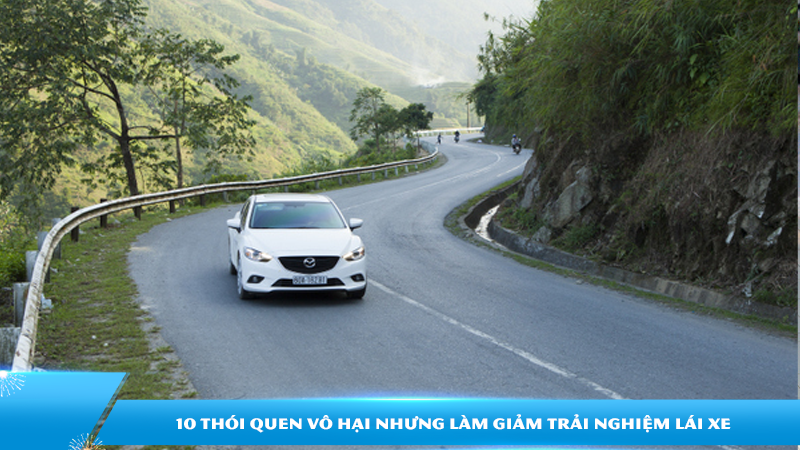 10 thói quen tưởng vô hại nhưng đang âm thầm làm giảm trải nghiệm lái xe của bạn