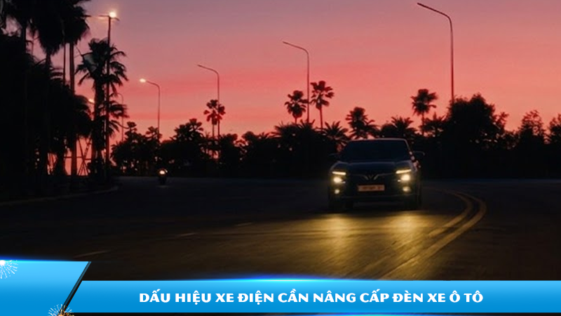 Dấu hiệu xe điện cần nâng cấp đèn xe ô tô