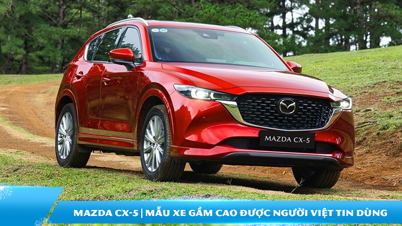 Mazda CX-5: Mẫu xe gầm cao được người Việt tin dùng