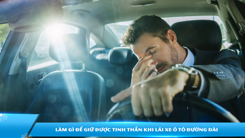 Làm gì để giữ được tinh thần khi lái xe ô tô đường dài?