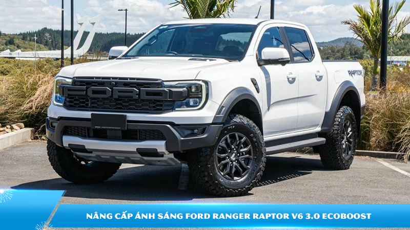 Nâng cấp ánh sáng Ford Ranger Raptor V6 3.0 EcoBoost | Giải pháp tăng sáng cho xe hiệu suất cao 2026