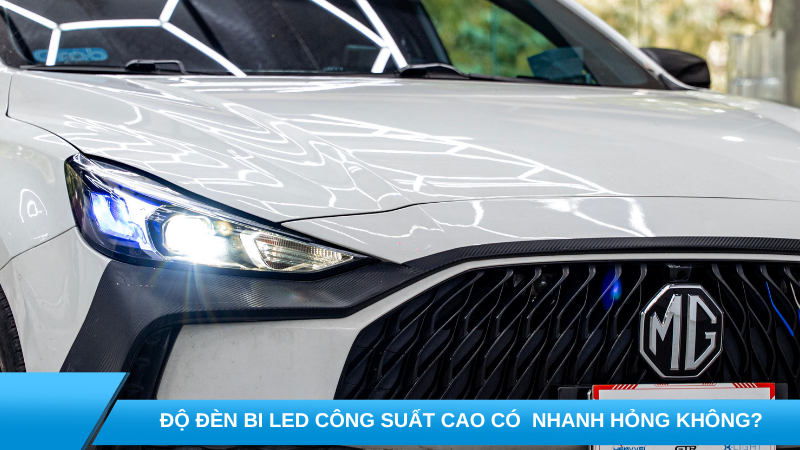 Độ đèn bi LED công suất cao có làm nóng chóa hoặc nhanh hỏng sau 6 tháng không?