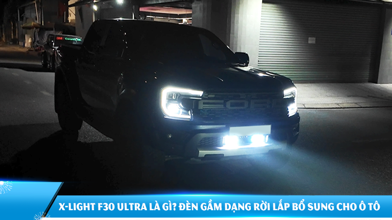 X-Light F30 Ultra là gì? Giải pháp đèn gầm dạng rời tăng cường ánh sáng cho ô tô